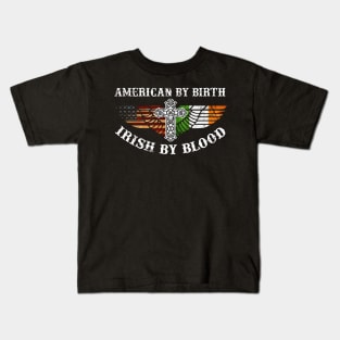 American By Birth Irish By Blood Shirt St Patrick Day Irish Kids T-Shirt